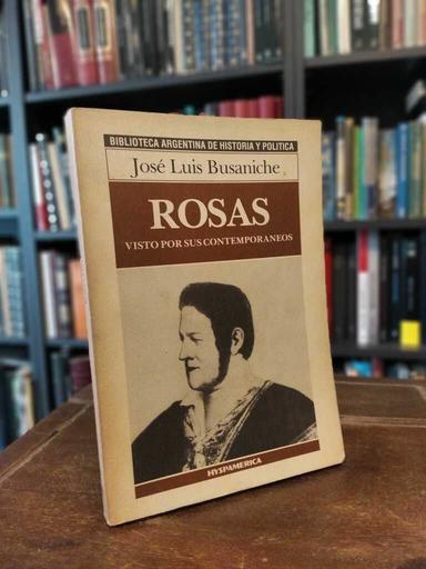 Rosas visto por sus contemporáneos - José Luis Busaniche