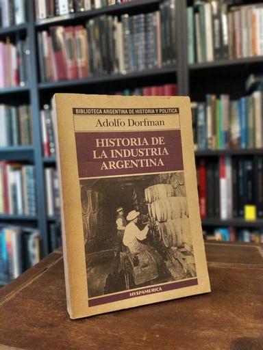 Historia de la industria argentina - Adolfo Dorfman