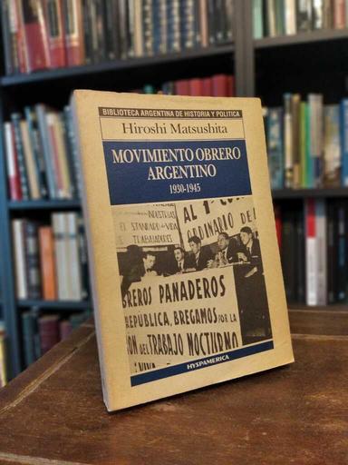 Movimiento obrero argentino, 1930-1945 - Hiroshi Matsushita