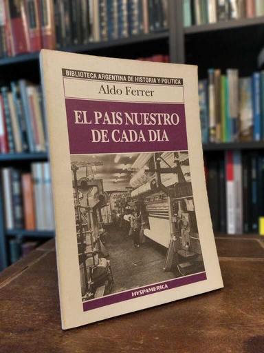 El país nuestro de cada día - Aldo Ferrer