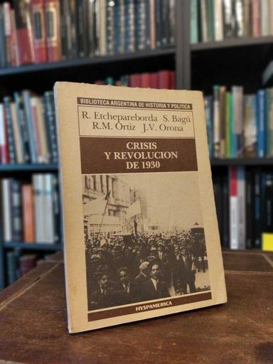 Crisis y revolución de 1930 - Roberto Etchepareborda · Sergio Bagú · Ricardo...