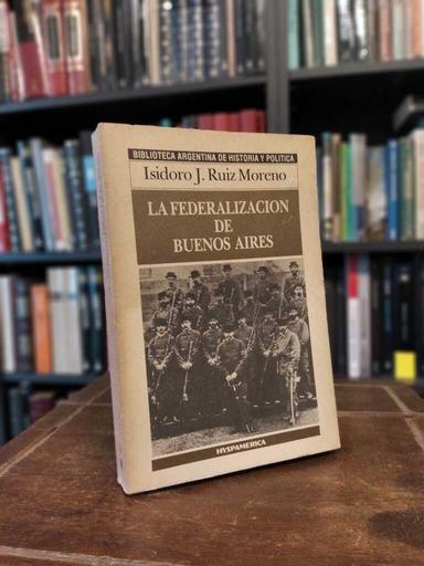 La federalización de Buenos Aires - Isidoro J. Ruiz Moreno