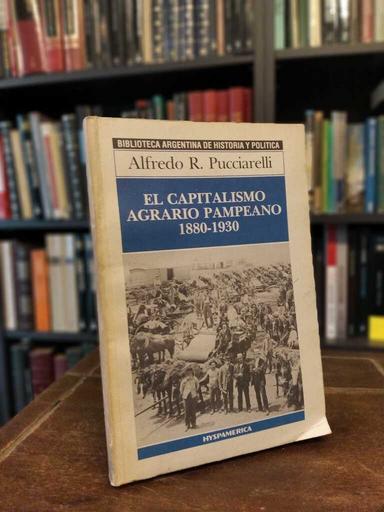 El capitalismo agrario pampeano 1880-1930 - Alfredo Pucciarelli