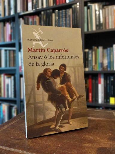 Ansay ó los infortunios de la gloria - Martín Caparrós