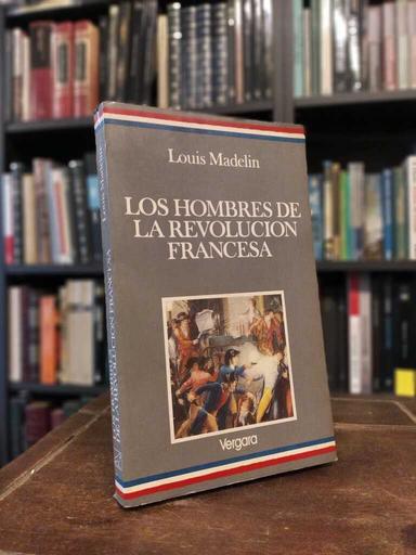 Los hombres de la Revolución Francesa - Louis Madelin