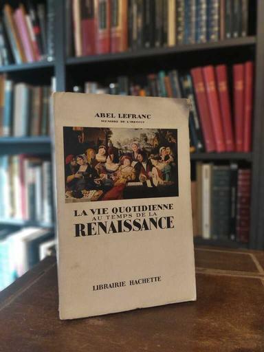 La vie quotidienne au temps de la Renaissance - Abel Lefranc