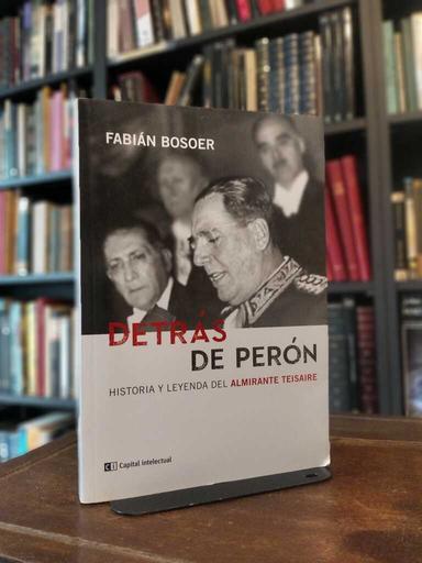 Detrás de Perón - Fabián Bosoer