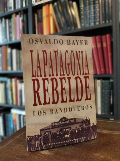 La Patagonia rebelde - Osvaldo Bayer
