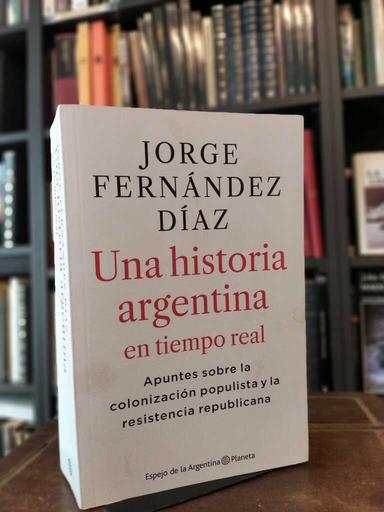 Una historia argentina en tiempo real - Jorge Fernández Díaz