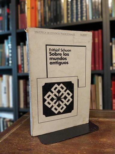 Sobre los mundos antiguos - Frithjof Schuon