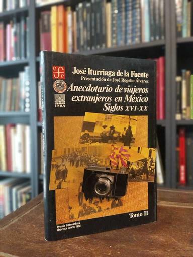 Anecdotario de viajeros extranjeros en México. Tomo 2 - José Iturriaga de la Fuente