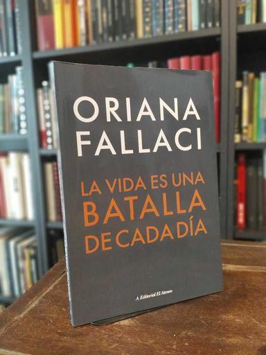 La vida es una batalla de cada día - Oriana Fallaci