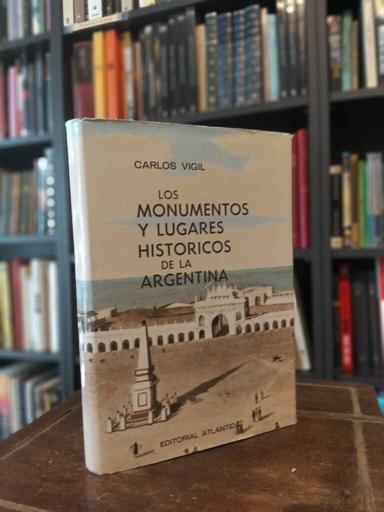 Los monumentos y lugares históricos de la Argentina - Carlos Vigil