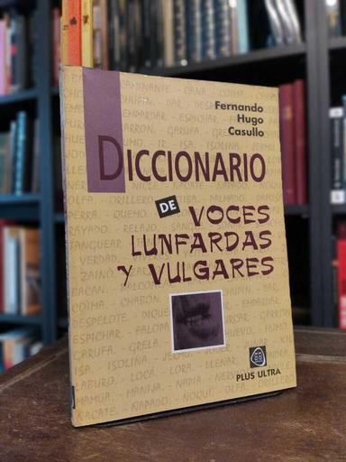 Diccionario de voces lunfardas y vulgares - Fernando Hugo Casullo