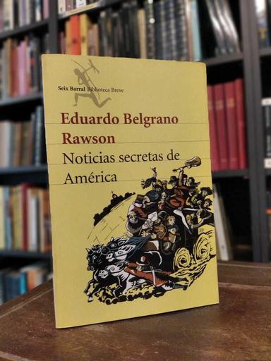 Noticias secretas de América - Eduardo Belgrano Rawson