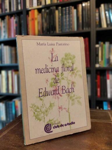 La medicina floral de Edward Bach - María Luisa Pastorino