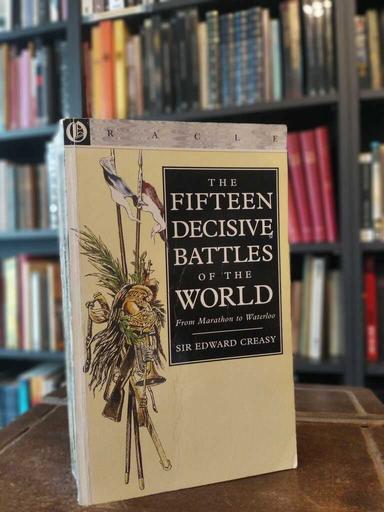 The Fifteen Decisive Battles of the World - Sir Edward Creasy