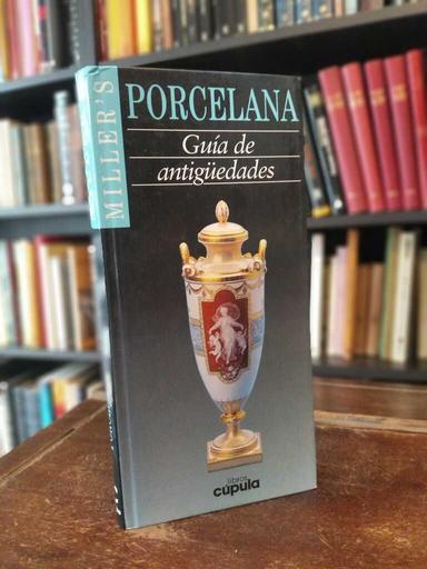 Porcelana. Guía de antigüedades - Martín Miller · Judith Miller