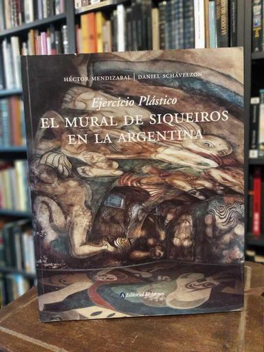 El mural de Siqueiros en la Argentina - Héctor Mendizabal · Daniel Schávelzon