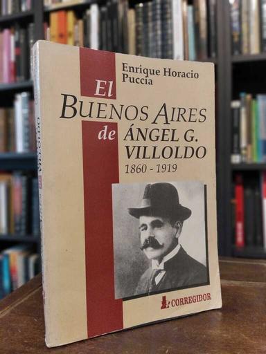 El Buenos Aires de Ángel G. Villoldo 1860-1919 - Enrique Horacio Puccia