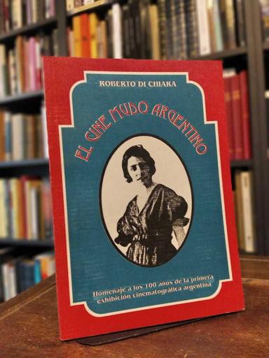 El cine mudo argentino - Roberto Di Chiara