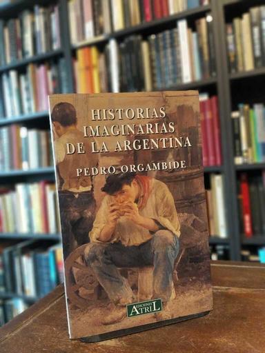 Historias imaginarias de la Argentina - Pedro Orgambide