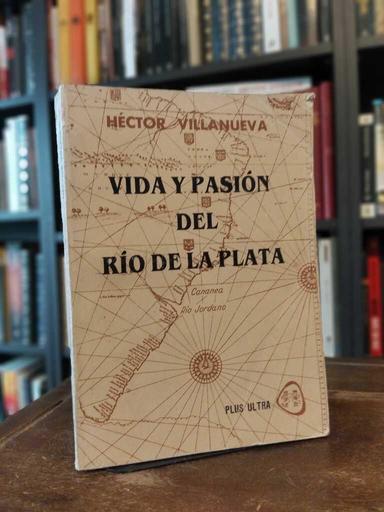 Vida y pasión del Río de la Plata - Héctor Villanueva