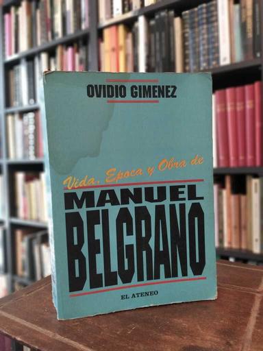 Vida, época y obra de Manuel Belgrano - Ovidio Giménez