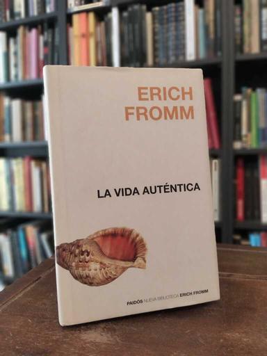 La vida auténtica - Erich Fromm