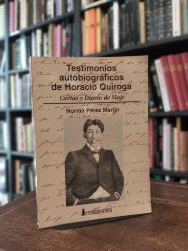 Testimonios autobioráficos de Horacio Quiroga - Norma Pérez Martín