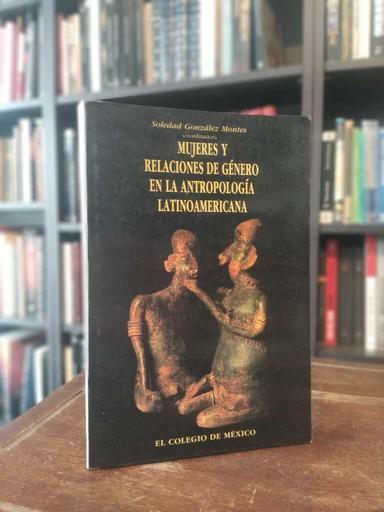 Mujeres y relaciones de género en la antropología latinoamericana - Soledad González Montes