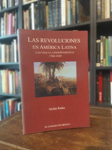 Las revoluciones en Amérca Latina - Stefan Rinke