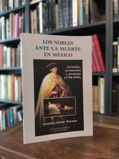 Los nobles ante la muerte en México - Zárate Toscanol Verónica