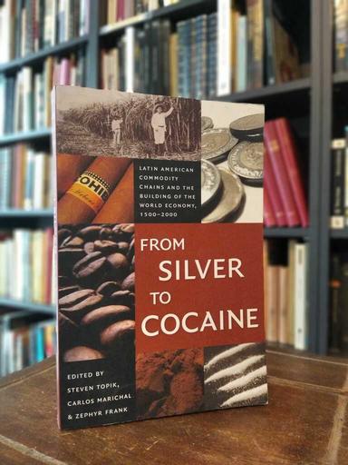 From Silver to Cocaine - Steven Topik · Carlos Marichal · Zephyr Frank