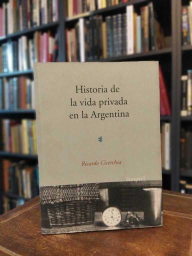 Historia de la vida privada en la Argentina - Ricardo Cicerchia