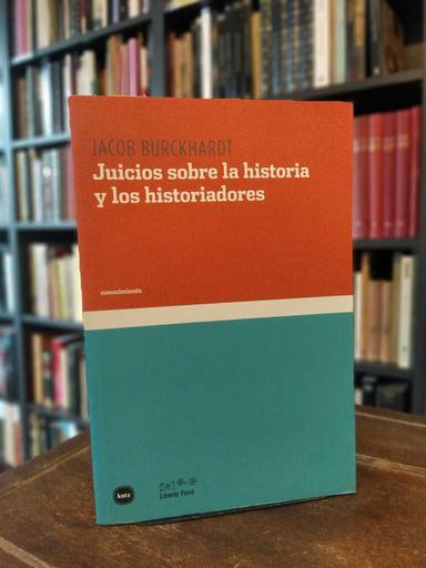 Juicios sobre la historia y los historiadores - Jacob Burckhardt