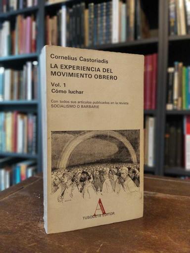 La experiencia del movimiento obrero - Cornelius Castoriadis