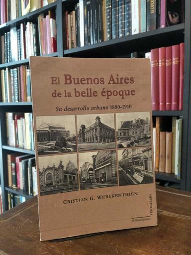 El Buenos Aires de la Belle époque - Cristian Werckenthein