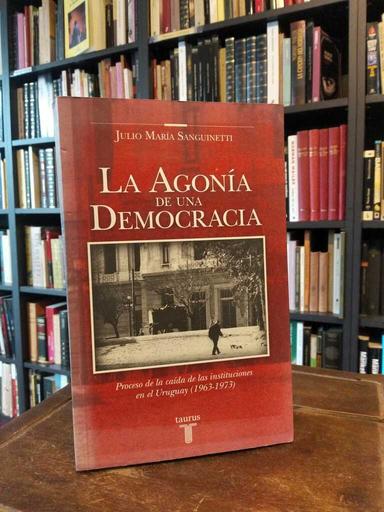 La agonía de una democracia - Julio María Sanguinetti