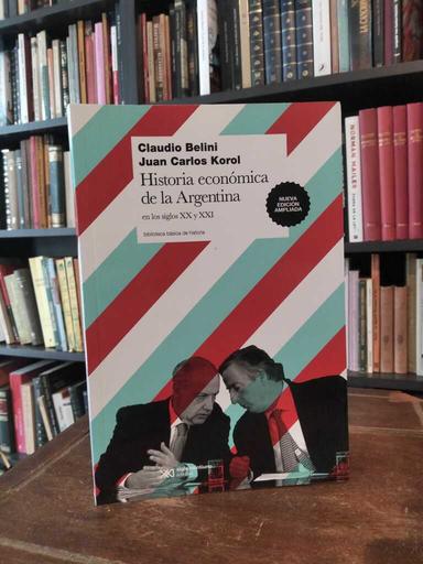 Historia econímica de la Argentina - Caludio Belini · Juan Carlos Korol