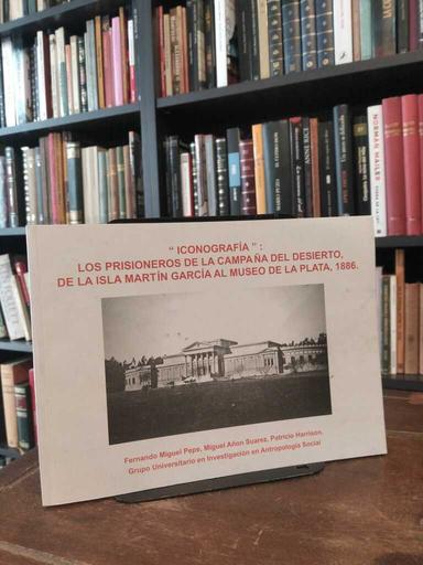 "Iconografía": los prisioneros de la campaña del desierto, de la... - Fernando Miguel Pepe