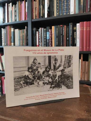 Fueguinos en el Museo de La Plata: 112 años de ignominia - Fernando Miguel Pepe