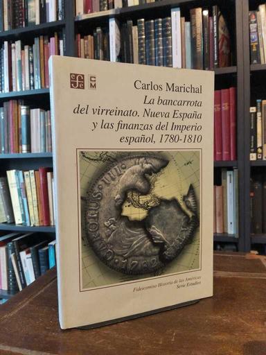 La bancarrota del virreinato. Nueva España y las finanzas del... - Carlos Marichal