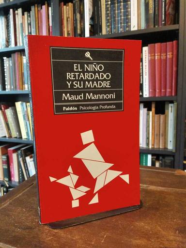 El niño retardado y su madre - Maud Mannoni