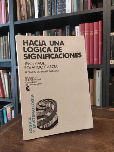 Hacia una lógica de significaciones - Jean Piaget · Rolando García