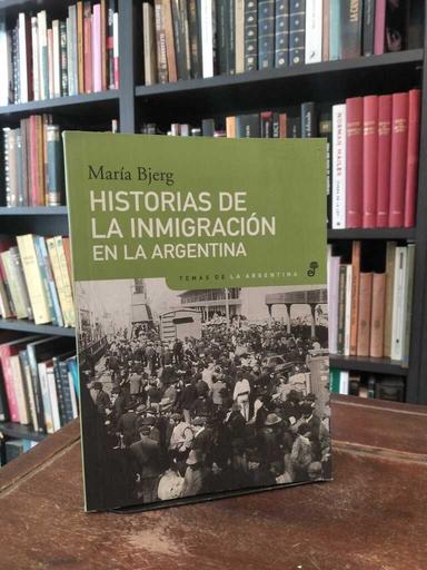 Historias de la inmigración en la Argentina - María Bjerg