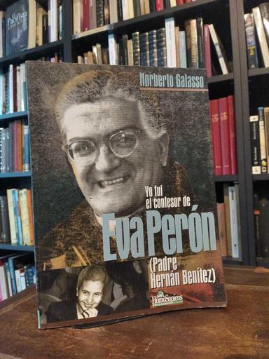 Yo fuí el confesor de Eva Perón - Norberto Galasso