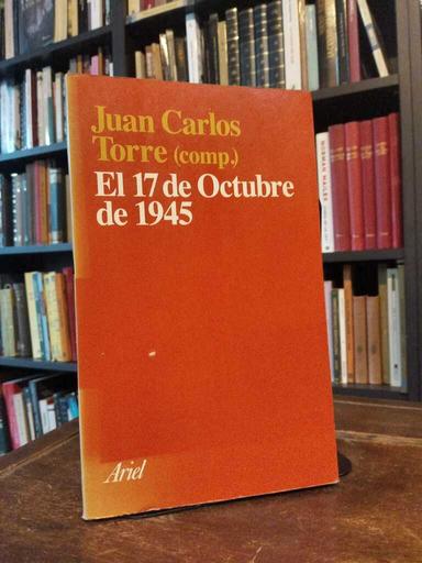 El 17 de Octubre de 1945 - Juan Carlos Torre