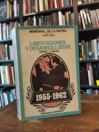 Libertadores y desarrollistas (1955-1962) - Isidro J. Odena