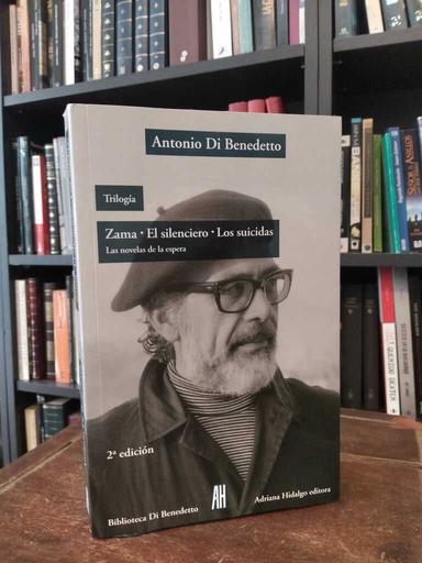 Zama · El silenciero · Los siucidas (Trilogía) - Antonio Di Benedetto